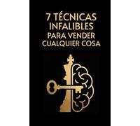 7 TÉCNICAS INFALIBLES PARA VENDER CUALQUIER COSA