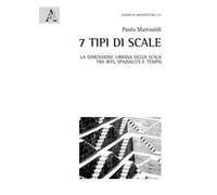 7 tipi di scale. La dimensione urbana della scala tra riti, spazialità e tempo. Ediz. illustrata
