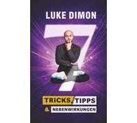 7 - Tricks, Tipps & Nebenwirkungen: Geheimnisse des deutschen Meisters der Zauberkunst für Beruf, Alltag und Bühne
