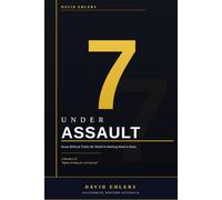 7 Under Assault: Seven Biblical Truths the World Is Working Hard to Erase