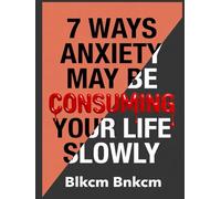 7 Ways Anxiety May Be Consuming Your Life Slowly: Lack of Self-Esteem and Fear of Rejection, Overthinking and Obsessive Thoughts