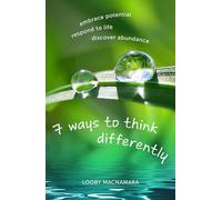 7 ways to think differently: embrace potential, respond to life, discover abundance