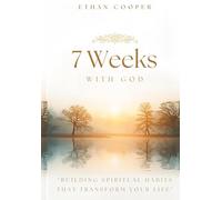 7 Weeks with God: Building Spiritual Habits That Transform Your Life