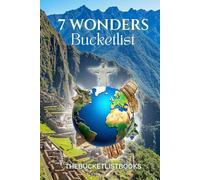 7 Wonders Bucketlist: The Ultimate 7 Wonders Adventure Journal: Interactive World Travel Guide & Documentary Log