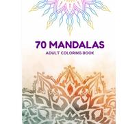 70 Amazing Patterns : An Adult Coloring Book Featuring 70 Beautiful Mandalas for Relaxation, Stress Free and Fun