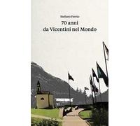 70 anni da vicentini nel mondo