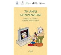 70 anni di invenzioni. Lavatrice, TV, cellulare e perfino assistenti vocali!