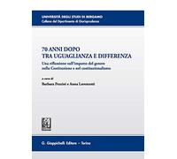 70 anni dopo tra uguaglianza e differenza. Una riflessione sull'impatto del genere nella Costituzione e nel costituzionalismo