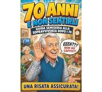 70 Anni E Non Sentirli: Guida Semiseria alla Sopravvivenza dopo i 70: Una risata Assicurata! | Libro divertente per il compleanno dei 70 anni | ... originale e umoristico per settantenne