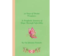 70 Days of Divine Promises: A Prophetic Journey of Hope and Healing Through Infertility