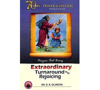 70 Days Prayer and Fasting Programme 2018 Edition: Prayers That Bring Extraordinary Turnaround and Rejoicing