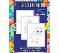 70 Dot to Dot per bambini dai 4 agli 8 anni - Libro di attività per l'apprendimento - Età 4-6, 6-8 anni