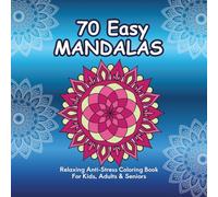 70 Easy Mandalas - Relaxing Anti-Stress Coloring Book: For Kids, Adults & Seniors