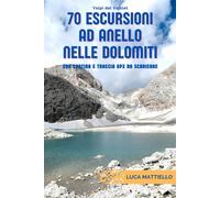 70 escursioni ad anello nelle Dolomiti - Mattiello Luca