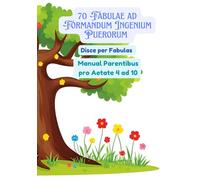 70 Fabulae ad Formandum Ingenium Puerorum | Disce per Fabulas | Manual Parentibus pro Aetate 4 ad 10