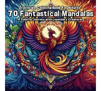 70 Fantastical Mandalas - Grayscale Coloring Book For Adults: - A Colorful Journey with Legendary Creatures -