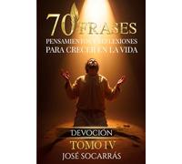 70 Frases, Pensamientos y Reflexiones para Crecer en la Vida: Devoción! Vol IV.