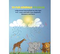 70 Fun Animals to Color: Explore Jungles, Oceans, and Farms While Coloring Fun and Adorable Animals - Perfect for Kids Ages 4-8 Who Love to Learn and Play!