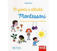 70 giochi e attività Montessori. Per imparare divertendosi in casa e all'aperto