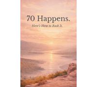 70 Happens: Here's How to Rock It!: A 70th Birthday Memory Journal - Reflection Prompts, Quotes & a Keepsake to Celebrate Seven Decades