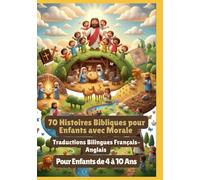 70 Histoires Bibliques pour Enfants avec Morale | Traductions Bilingues Français-Anglais | Pour Enfants de 4 à 10 Ans