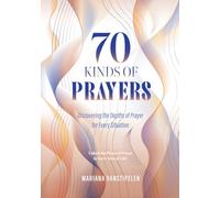 70 Kinds of Prayers: Discovering the Depths of Prayer for Every Situation