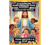 70 Kleurrijke Bijbelverhalen voor Kinderen | Verhalen met Moraal | Voor Leeftijd 3-8 Jaar