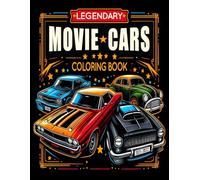 70 Legendary Movie Cars Coloring Book: Exciting Movie Car Adventures, 70 Coloring Pages, Featuring Cars from 2023 & 2024 Films for Kids, Teens and Adults