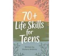 70+ Life Skills for Teens: Achieve Independence in 3 Months Without Stress - Perfect for Ages 13-19, No Experience Necessary