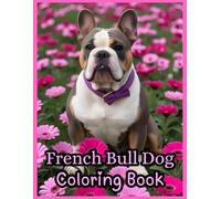 70 Page French Bull Dog Unique Coloring Book for Children Teen & Adults, Great Gift Ideas For Christmas Birthday Cute Fun