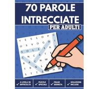 70 Parole Intrecciate per Adulti: Sfida la mente con giochi graduati, frasi segrete e soluzioni finali