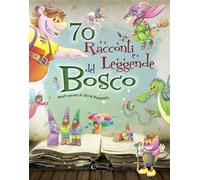 70 racconti e leggende del bosco. Ediz. illustrata