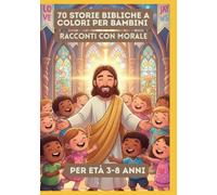 70 Storie Bibliche a Colori per Bambini | Racconti con Morale | Per Età 3-8 Anni