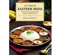 70+ Taste of Eastern India: Delicious, Authentic Bengali Recipes You Should Try