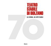 70 Teatro stabile di Bolzano. La storia, gli spettacoli. Ediz. illustrata ...