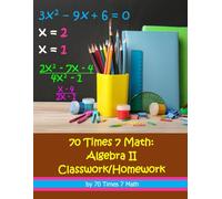 70 Times 7 Math: Algebra II Classwork/Homework