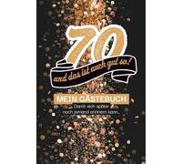 70 - und das ist gut so!: Gästebuch , damit sich später auch noch jemand erinnern kann! 100 Seiten zum Ausfüllen