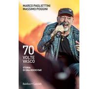 70 volte Vasco. Storia di una rockstar