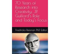 70 Years of Research into Creativity: J.P. Guilford’s Role and Today’s Focus