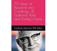 70 Years of Research into Creativity: J.P. Guilford’s Role and Today’s Focus
