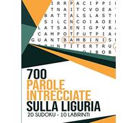 700 PAROLE INTRECCIATE SULLA LIGURIA: Crucipuzzle - Sudoku Facile & Medio - Labirinti - Scopri l' Italia - Per Bambini e Adulti