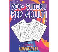 700+ SUDOKU PER ADULTI (DIFFICILE): Puzzle Sudoku DIFFICILI, DIFFICILISSIMI e DIABOLICI per adulti