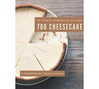 700 Ultimate Homemade Cheesecake Recipes: A Homemade Cheesecake Cookbook Everyone Loves!