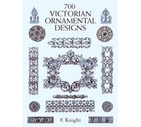 700 Victorian Ornamental Designs (Dover Pictorial Archive) by Knight, F. (1998) Paperback