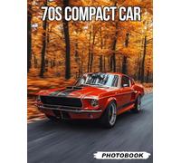 70s Compact Car Photo Book: Compact Car Vehicle Images From The 1970s Showcasing Classic Urban Commuters And Vintage Automotive Style Vehicle Photography For Retro Car Fans