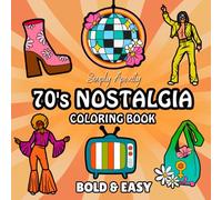 70's Nostalgia Coloring Book: Bold, Easy, Simple & Big Designs For Adults & Kids To De-stress and Unwind. Relaxation Illustrations Featuring Retro Throwback Themes