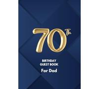 70th Birthday Guest Book for Dad: A Keepsake for Family & Friends to Share Memories, Stories & Blessings