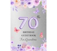 70th Birthday Guest Book for Grandma: A Keepsake for Family & Friends to Share Memories, Stories & Blessings