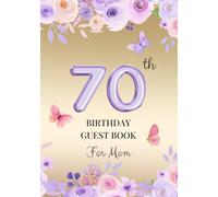 70th Birthday Guest Book for Mom: A Keepsake for Family & Friends to Share Memories, Stories & Blessings