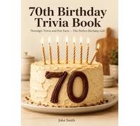 70th Birthday Trivia Book: Nostalgic Trivia and Fun Facts - The Perfect Birthday Gift